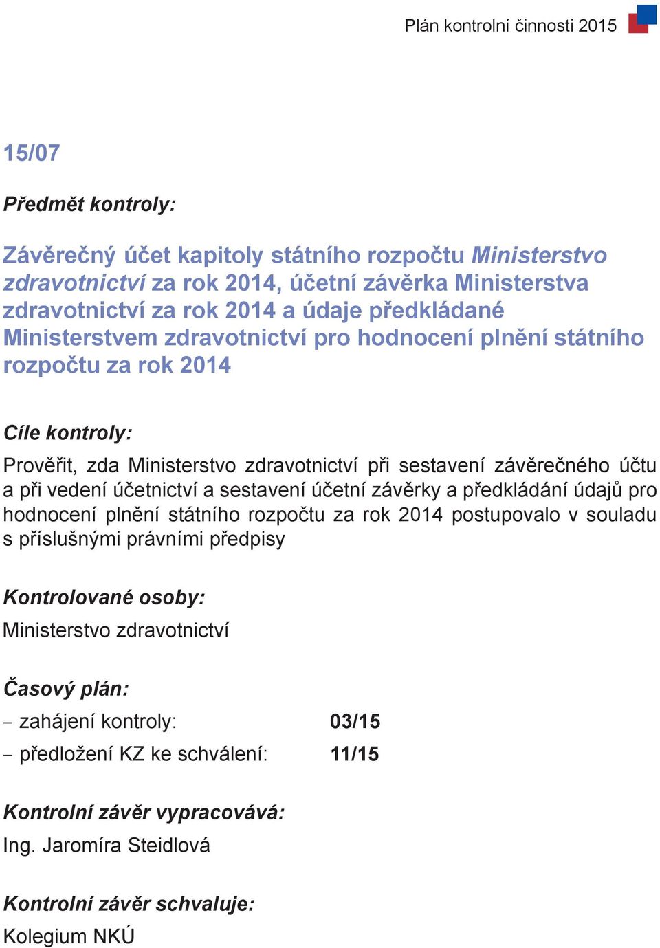 závěrečného účtu a při vedení účetnictví a sestavení účetní závěrky a předkládání údajů pro hodnocení plnění státního rozpočtu za rok 2014