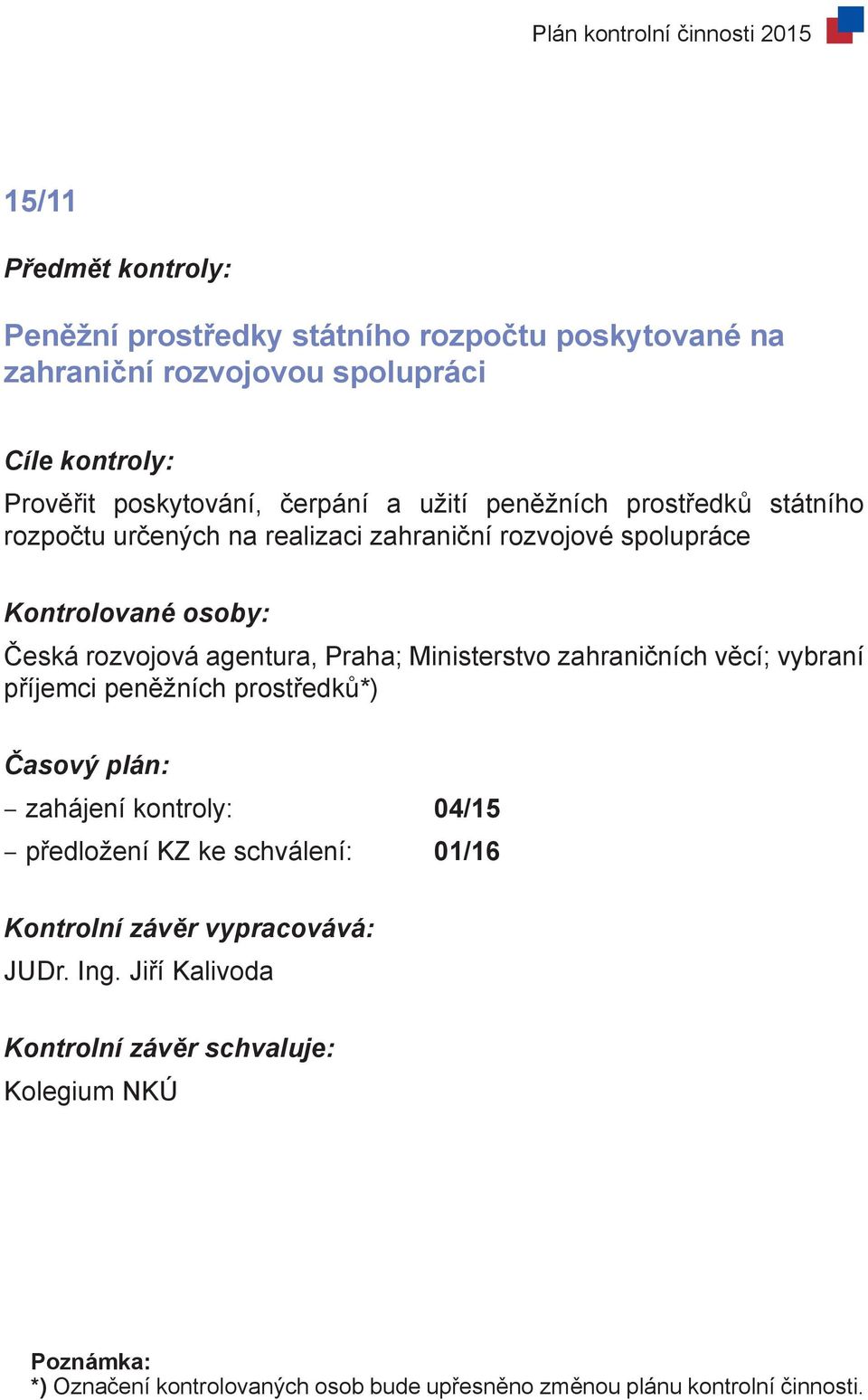 Praha; Ministerstvo zahraničních věcí; vybraní příjemci peněžních prostředků*) zahájení kontroly: 04/15 předložení KZ ke