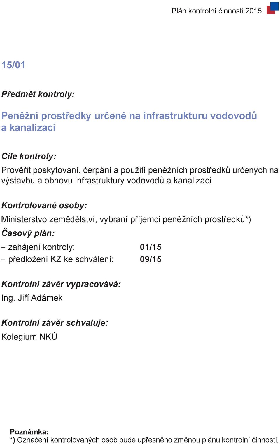 Ministerstvo zemědělství, vybraní příjemci peněžních prostředků*) zahájení kontroly: 01/15 předložení KZ ke