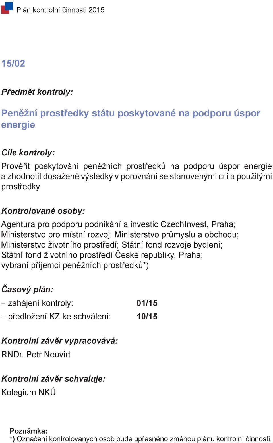 a obchodu; Ministerstvo životního prostředí; Státní fond rozvoje bydlení; Státní fond životního prostředí České republiky, Praha; vybraní příjemci peněžních