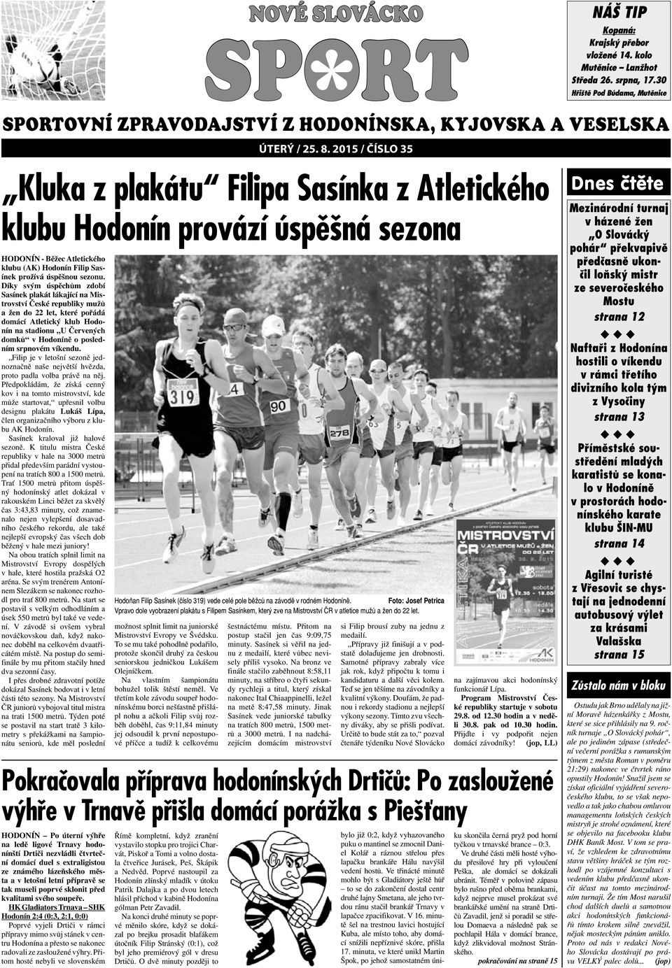 30 Kluka z plakátu Filipa Sasínka z Atletického klubu Hodonín provází úspěšná sezona HODONÍN - Běžec Atletického klubu (AK) Hodonín Filip Sasínek prožívá úspěšnou sezonu.