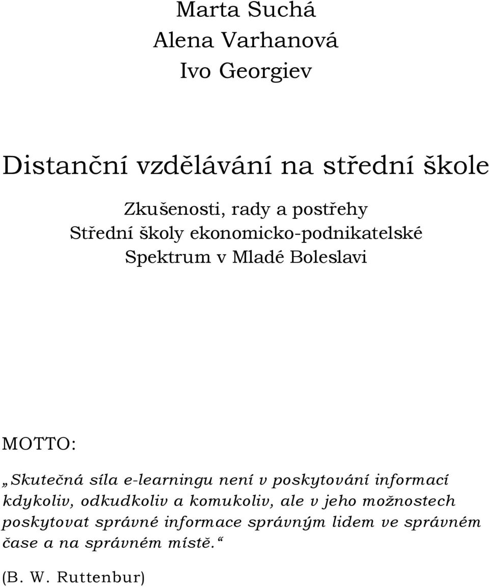 e-learningu není v poskytování informací kdykoliv, odkudkoliv a komukoliv, ale v jeho možnostech