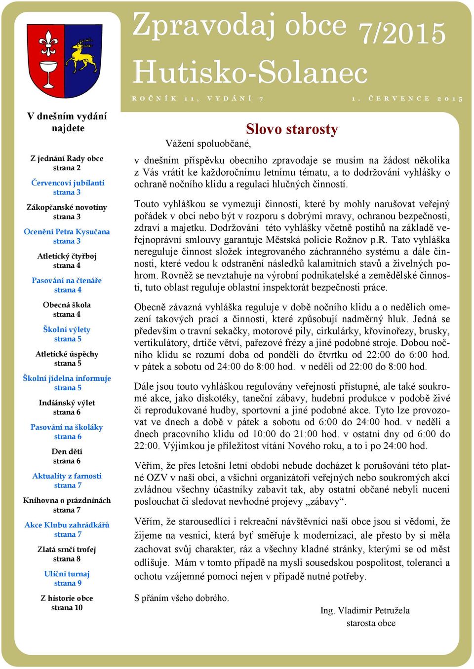 Pasování na čtenáře strana 4 Obecná škola strana 4 Školní výlety strana 5 Atletické úspěchy strana 5 Školní jídelna informuje strana 5 Indiánský výlet strana 6 Pasování na školáky strana 6 Den dětí