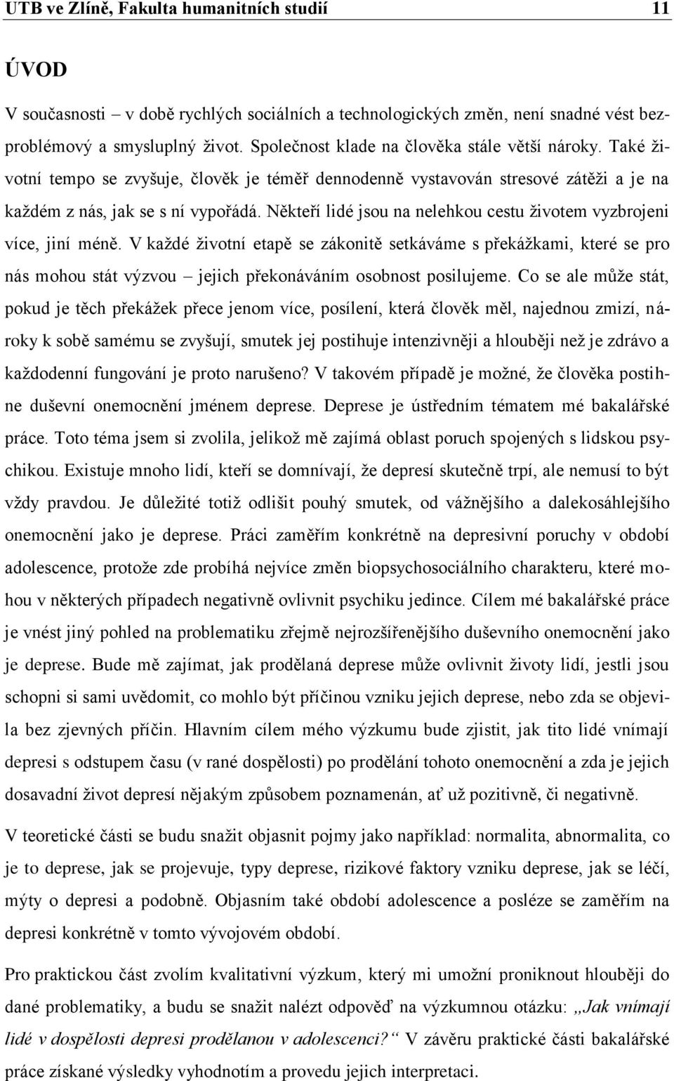 Někteří lidé jsou na nelehkou cestu ţivotem vyzbrojeni více, jiní méně.