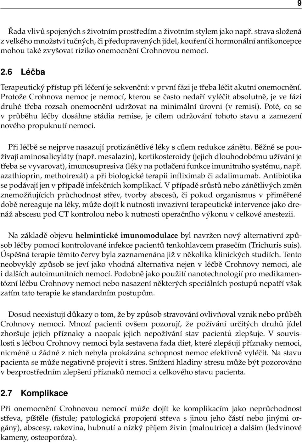 6 Léčba Terapeutický přístup při léčení je sekvenční: v první fázi je třeba léčit akutní onemocnění.