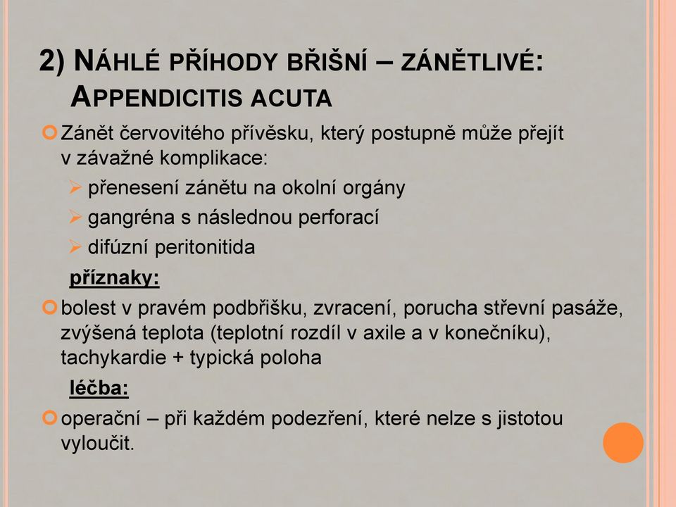 příznaky: bolest v pravém podbřišku, zvracení, porucha střevní pasáže, zvýšená teplota (teplotní rozdíl v