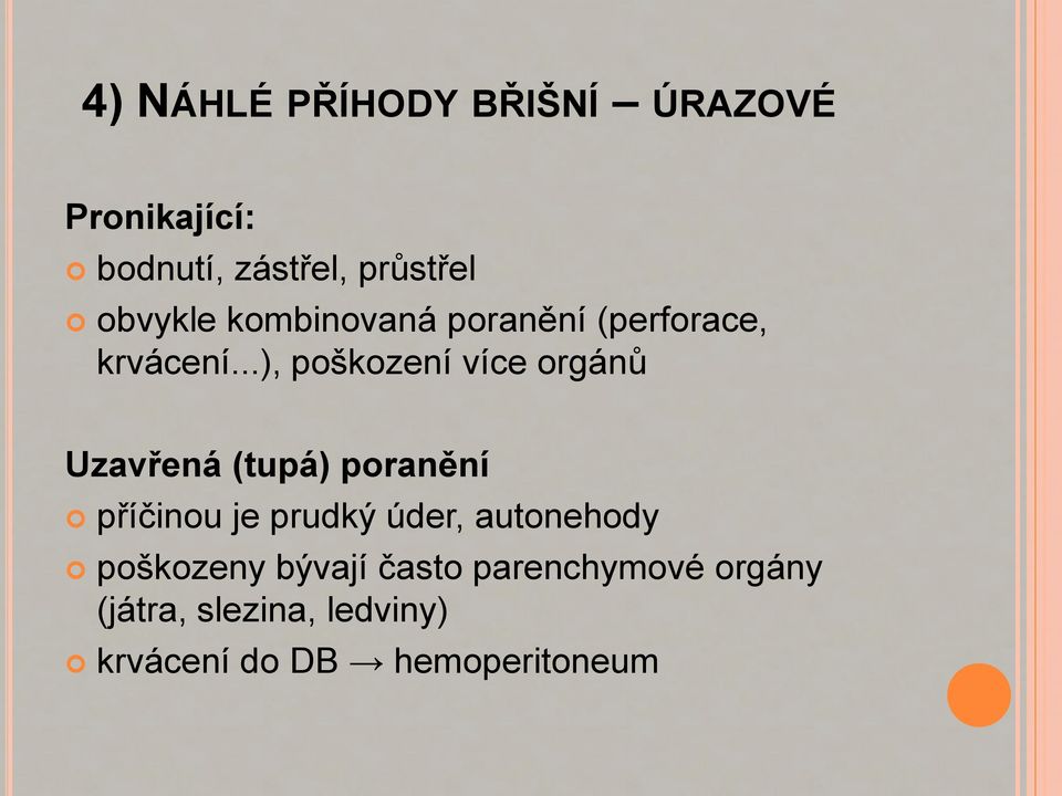 ..), poškození více orgánů Uzavřená (tupá) poranění příčinou je prudký úder,