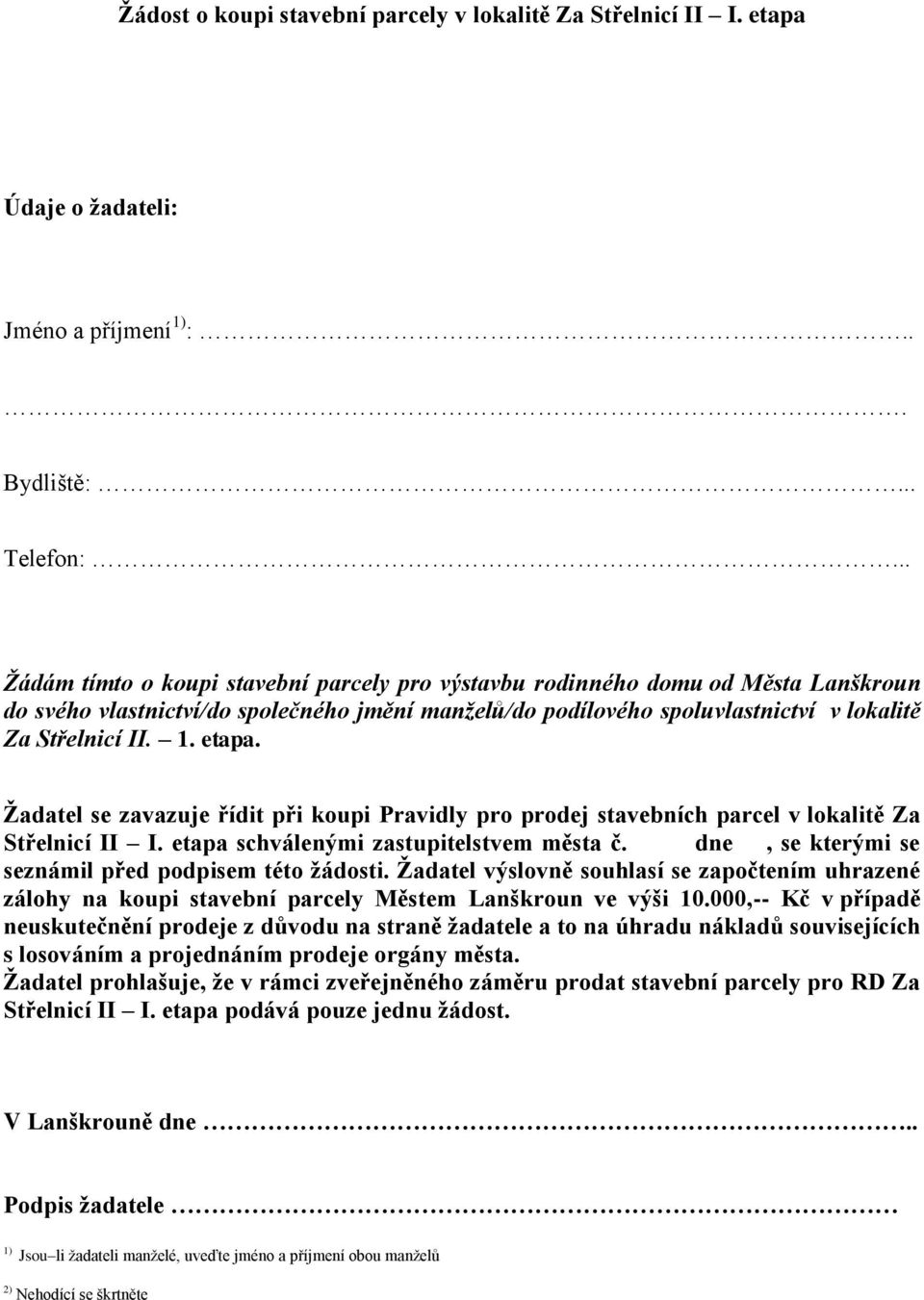 etapa. Žadatel se zavazuje řídit při koupi Pravidly pro prodej stavebních parcel v lokalitě Za Střelnicí II I. etapa schválenými zastupitelstvem města č.