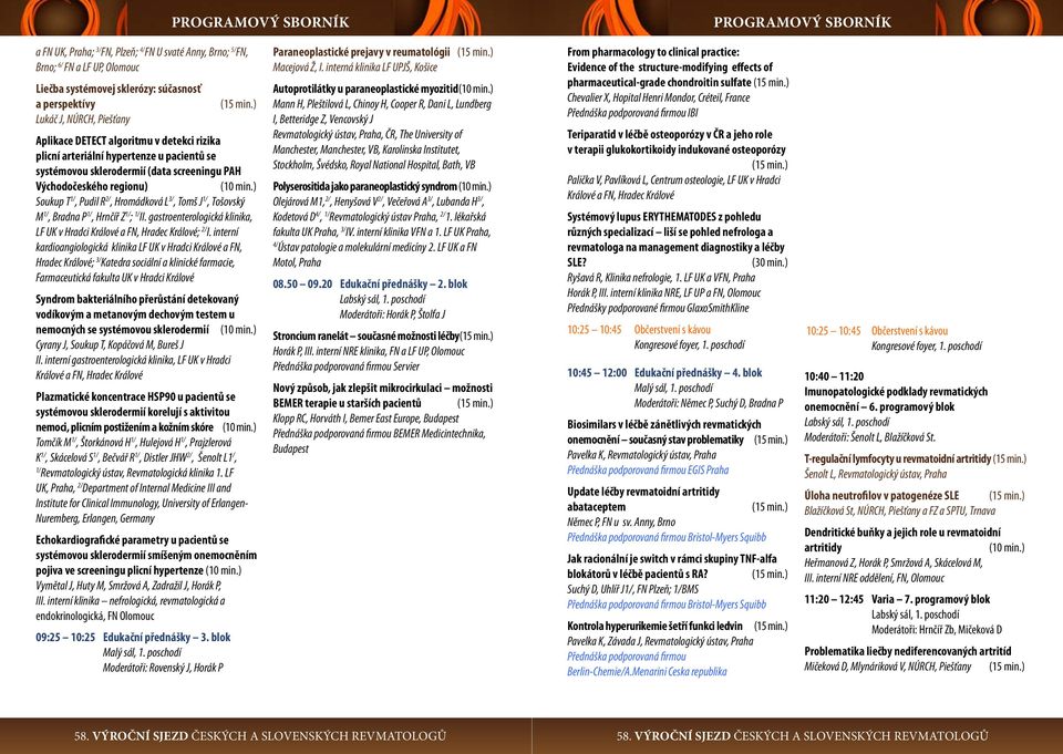 ) Soukup T 1/, Pudil R 2/, Hromádková L 3/, Tomš J 1/, Tošovský M 1/, Bradna P 1/, Hrnčíř Z 1/ ; 1/ II. gastroenterologická klinika, LF UK v Hradci Králové a FN, Hradec Králové; 2/ I.