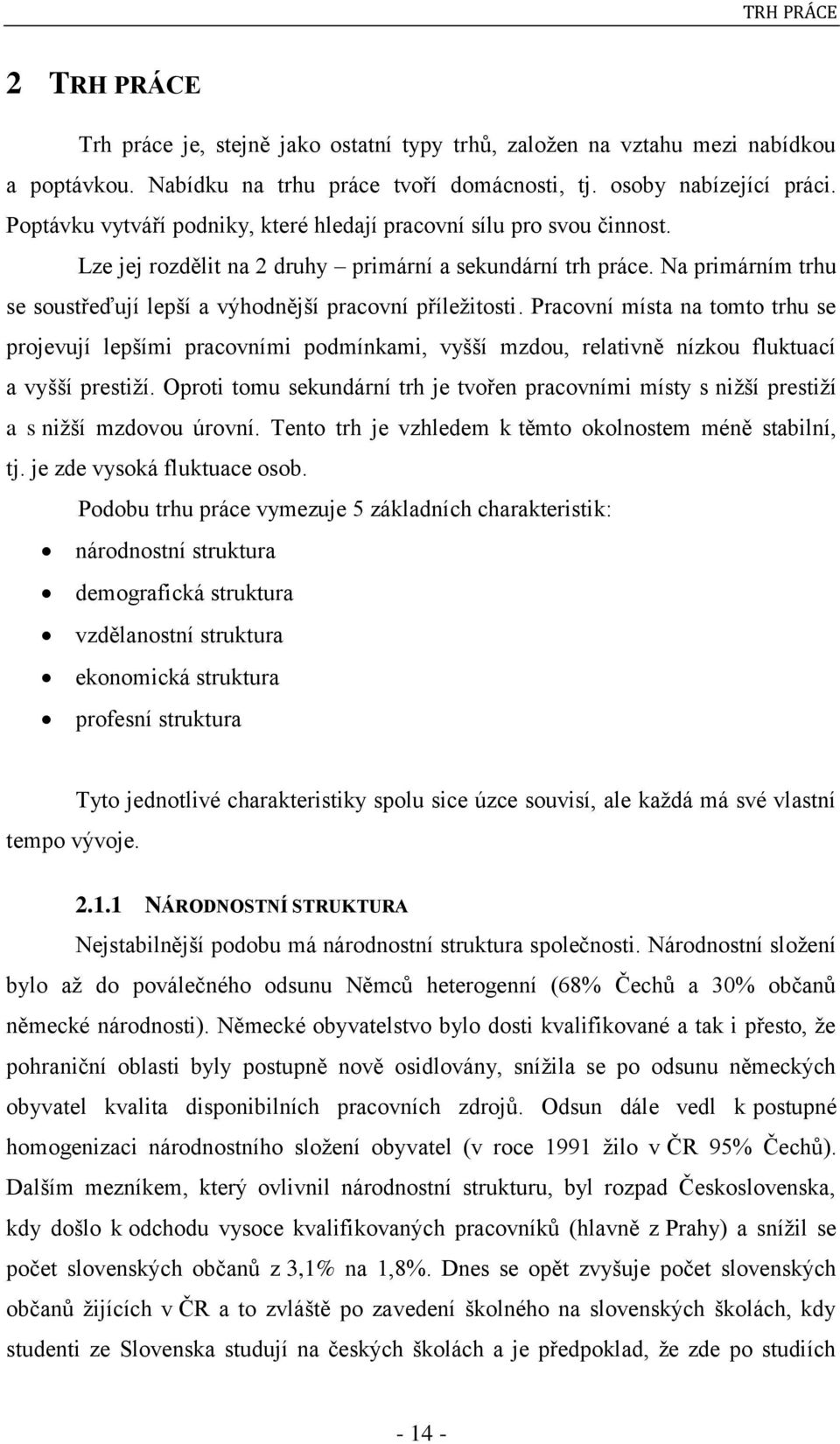 Na primárním trhu se soustřeďují lepší a výhodnější pracovní příleţitosti.