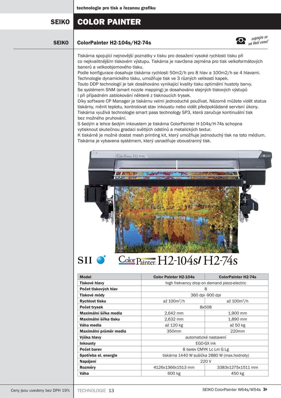 Technologie dynamického tisku, umožňuje tisk ve 3 různých velikostí kapek. Touto DDP technologií je tak dosáhováno vynikající kvality tisku optimální hustoty barvy.