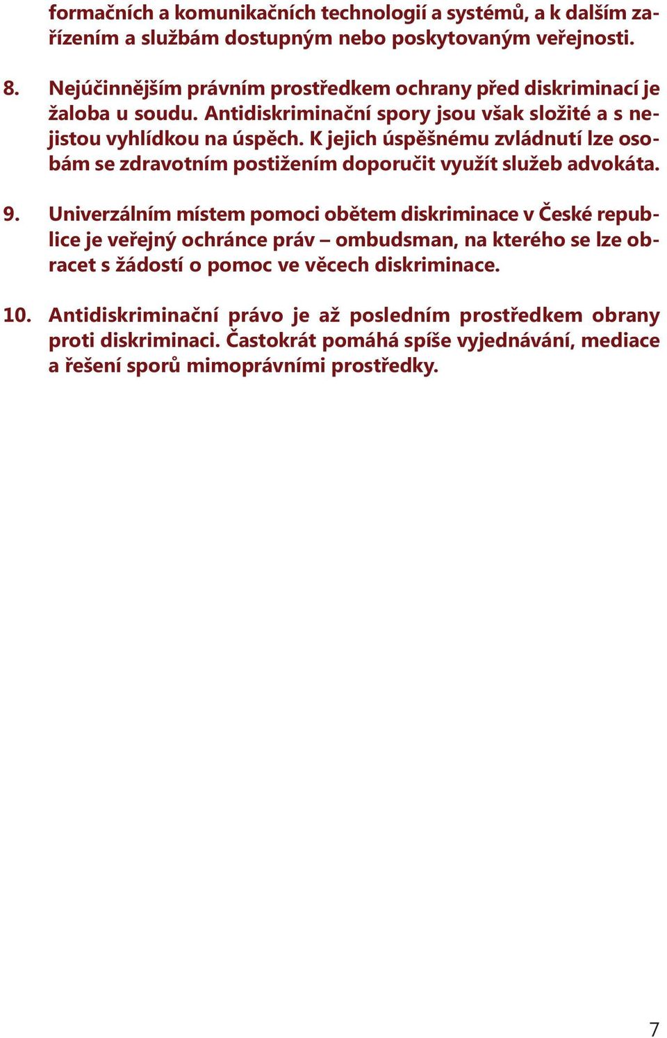 K jejich úspěšnému zvládnutí lze osobám se zdravotním postižením doporučit využít služeb advokáta. 9.