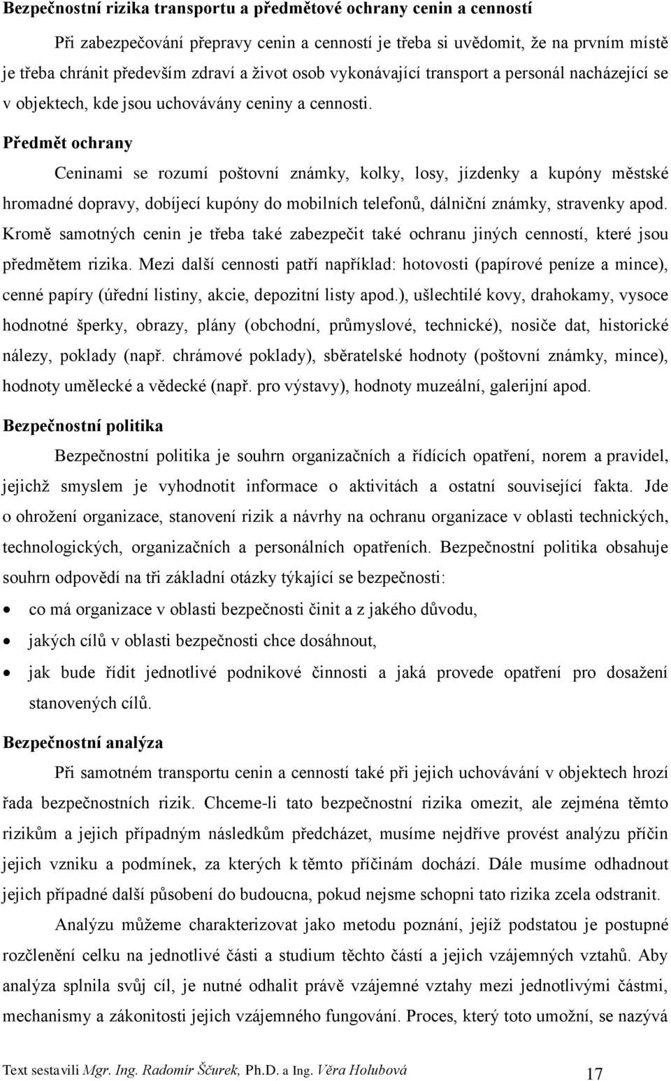 Předmět ochrany Ceninami se rozumí poštovní známky, kolky, losy, jízdenky a kupóny městské hromadné dopravy, dobíjecí kupóny do mobilních telefonů, dálniční známky, stravenky apod.