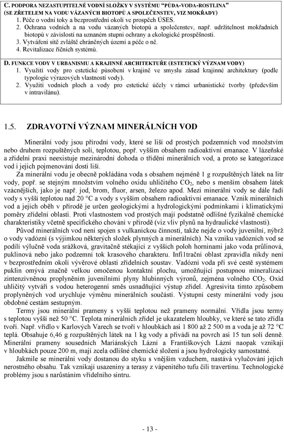 Vytváření sítě zvláště chráněných území a péče o ně. 4. Revitalizace říčních systémů. D. FUNKCE VODY V URBANISMU A KRAJINNÉ ARCHITEKTUŘE (ESTETICKÝ VÝZNAM VODY) 1.