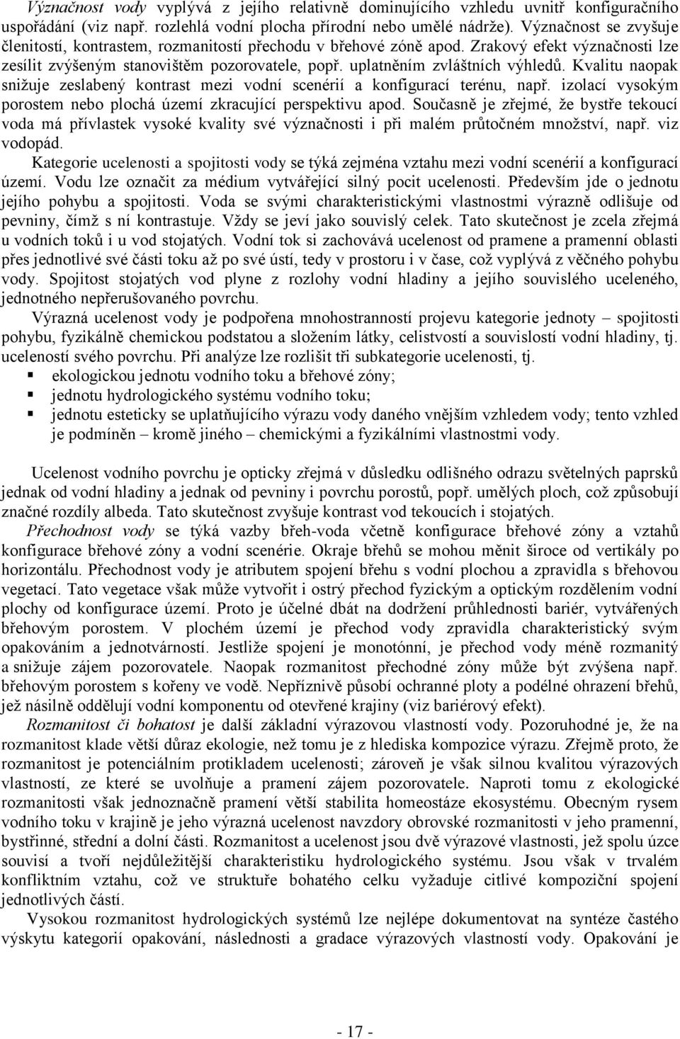 Kvalitu naopak snižuje zeslabený kontrast mezi vodní scenérií a konfigurací terénu, např. izolací vysokým porostem nebo plochá území zkracující perspektivu apod.