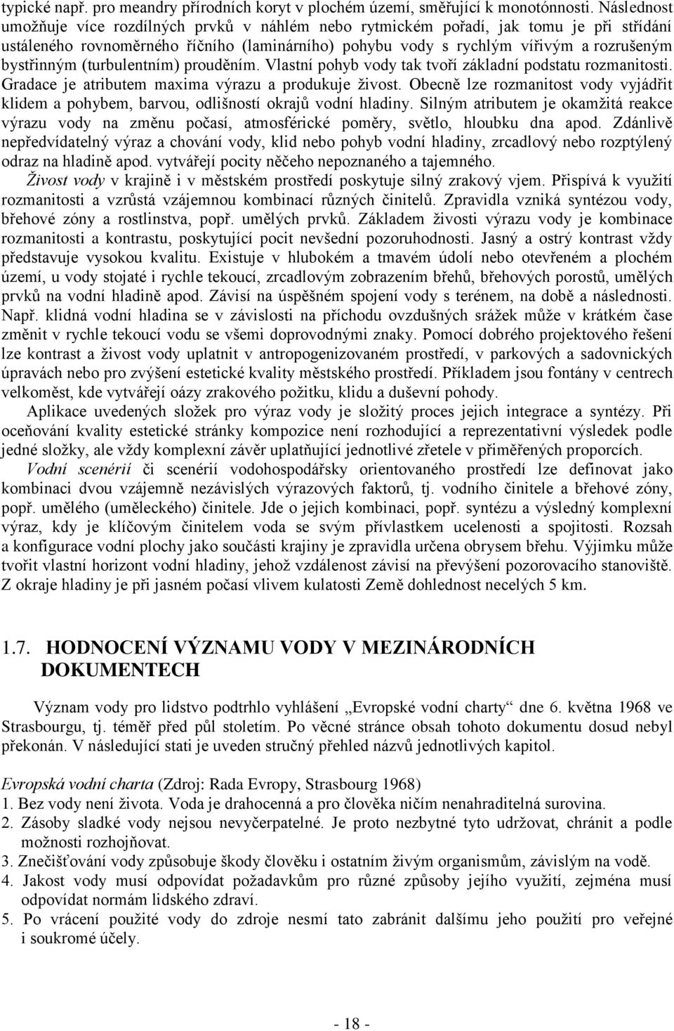 (turbulentním) prouděním. Vlastní pohyb vody tak tvoří základní podstatu rozmanitosti. Gradace je atributem maxima výrazu a produkuje živost.