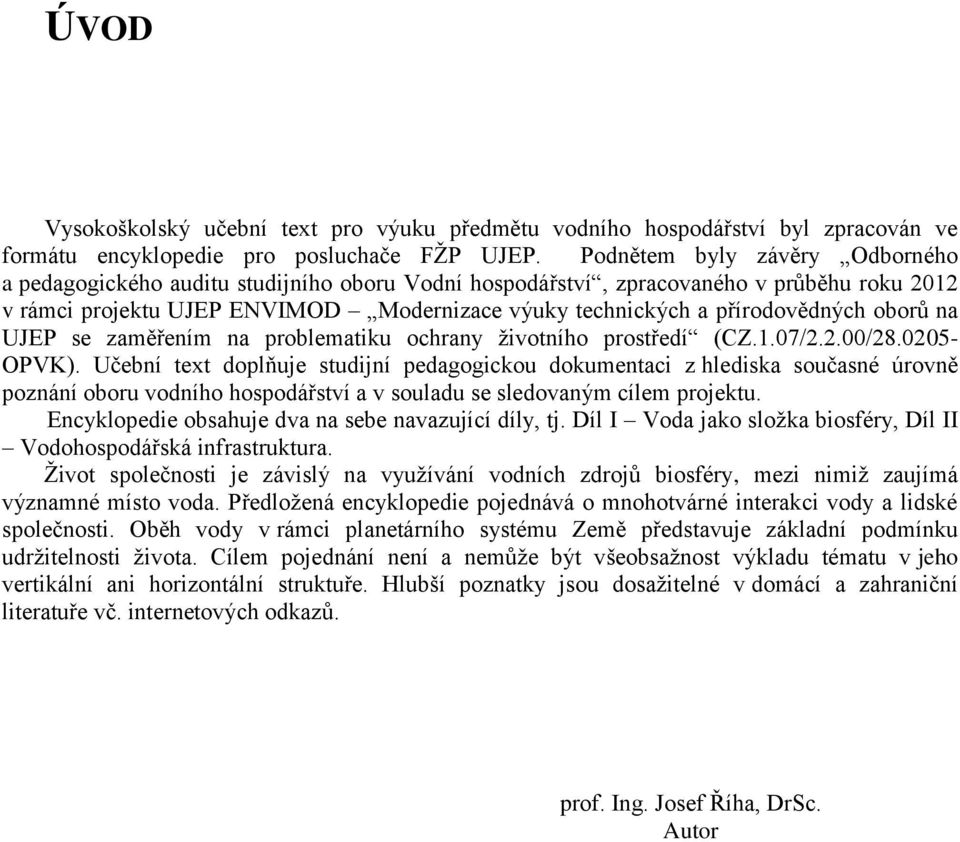 přírodovědných oborů na UJEP se zaměřením na problematiku ochrany životního prostředí (CZ.1.07/2.2.00/28.0205- OPVK).