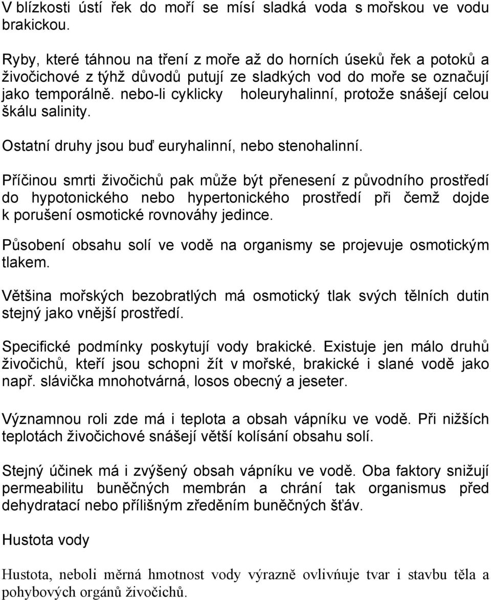 nebo-li cyklicky holeuryhalinní, protože snášejí celou škálu salinity. Ostatní druhy jsou buď euryhalinní, nebo stenohalinní.