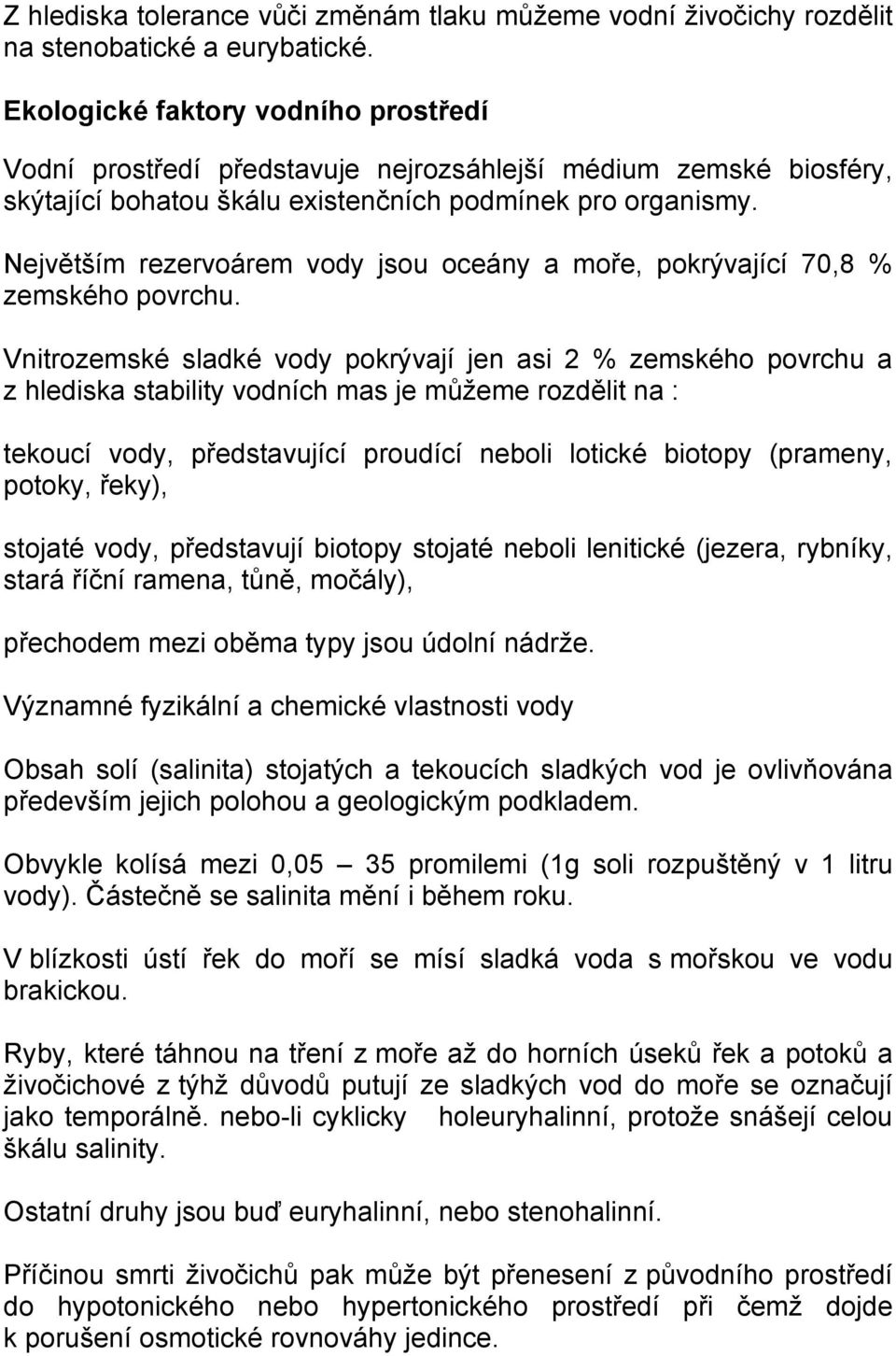 Největším rezervoárem vody jsou oceány a moře, pokrývající 70,8 % zemského povrchu.