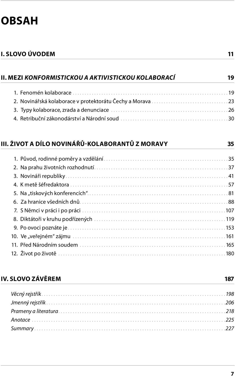 Na prahu životních rozhodnutí...37 3. Novináři republiky...41 4. K metě šéfredaktora...57 5. Na tiskových konferencích....81 6. Za hranice všedních dnů...88 7. S Němci v práci i po práci...107 8.