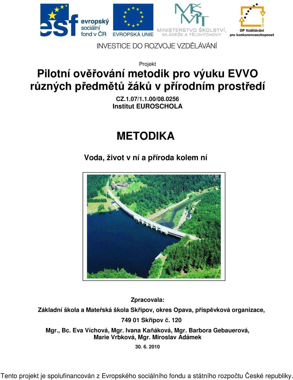 okres Opava, příspěvková organizace, 749 01 Skřipov č. 120 Mgr., Bc. Eva Víchová, Mgr. Ivana Kaňáková, Mgr.