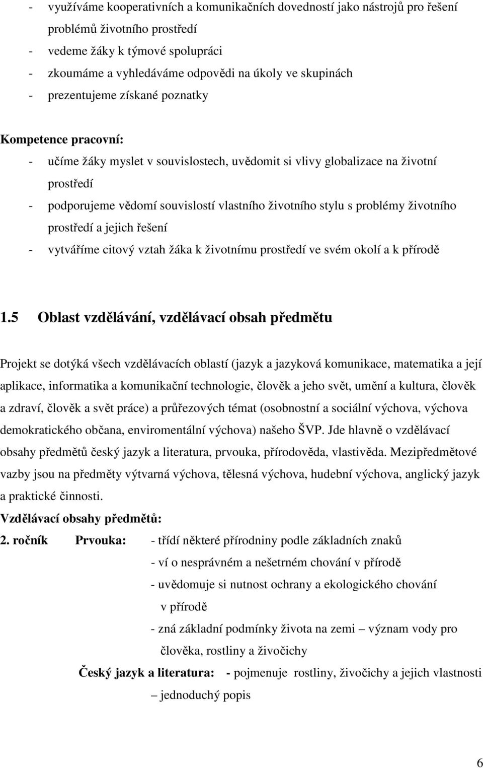 problémy životního prostředí a jejich řešení - vytváříme citový vztah žáka k životnímu prostředí ve svém okolí a k přírodě 1.