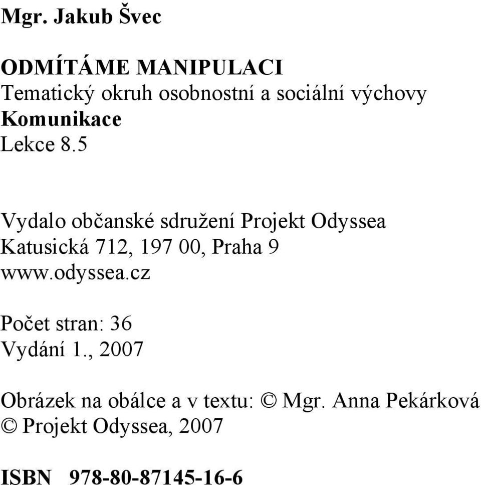 5 Vydalo občanské sdružení Projekt Odyssea Katusická 712, 197 00, Praha 9 www.