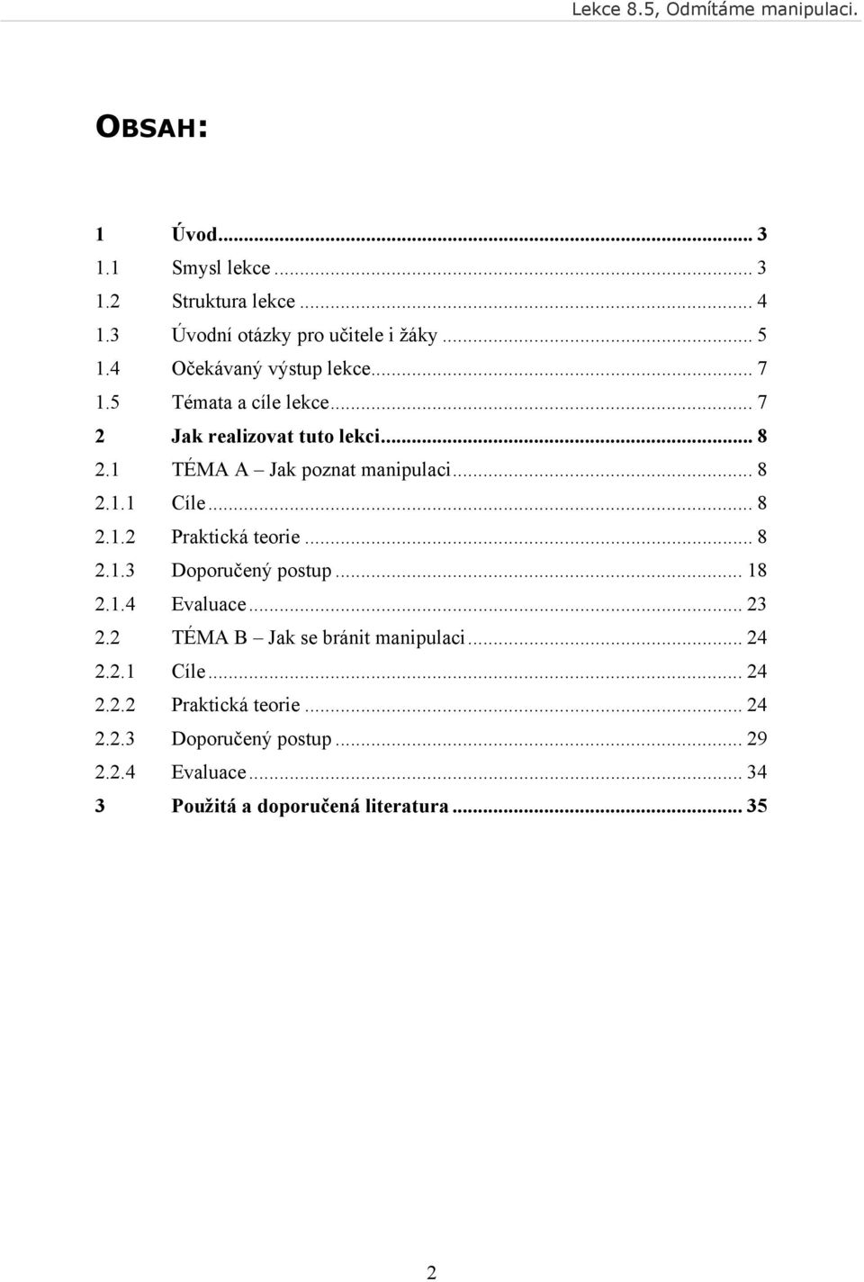 .. 8 2.1.1 Cíle... 8 2.1.2 Praktická teorie... 8 2.1.3 Doporučený postup... 18 2.1.4 Evaluace... 23 2.