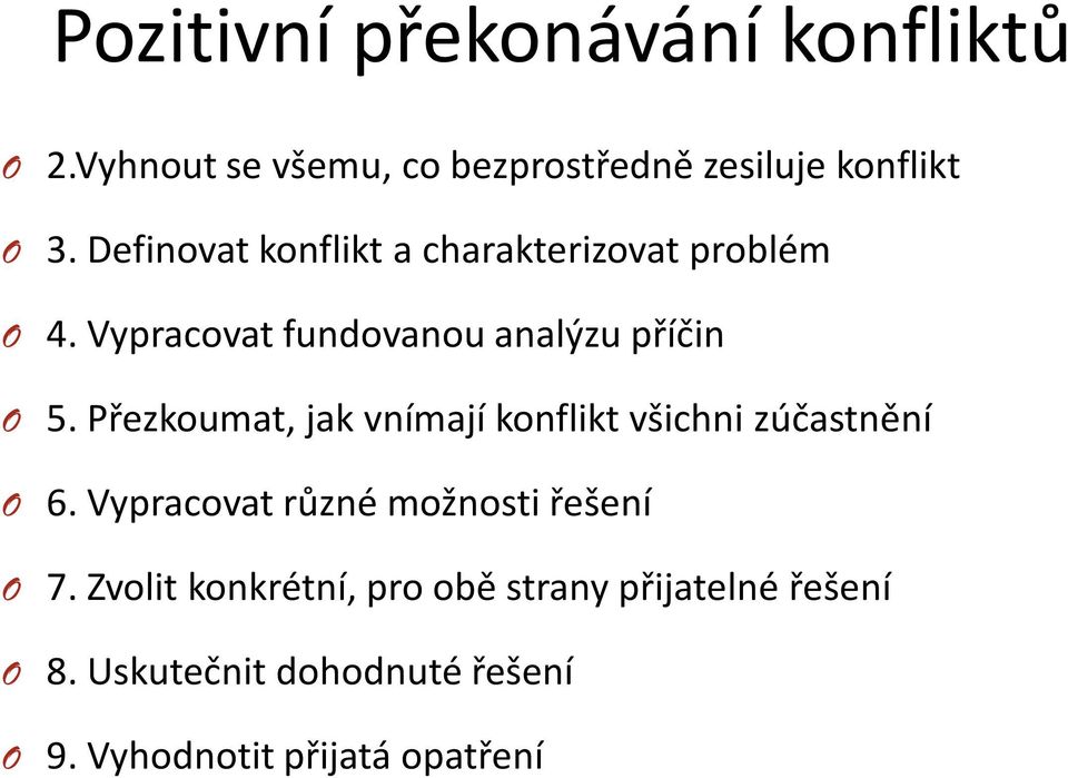 Přezkoumat, jak vnímají konflikt všichni zúčastnění O 6. Vypracovat různé možnosti řešení O 7.