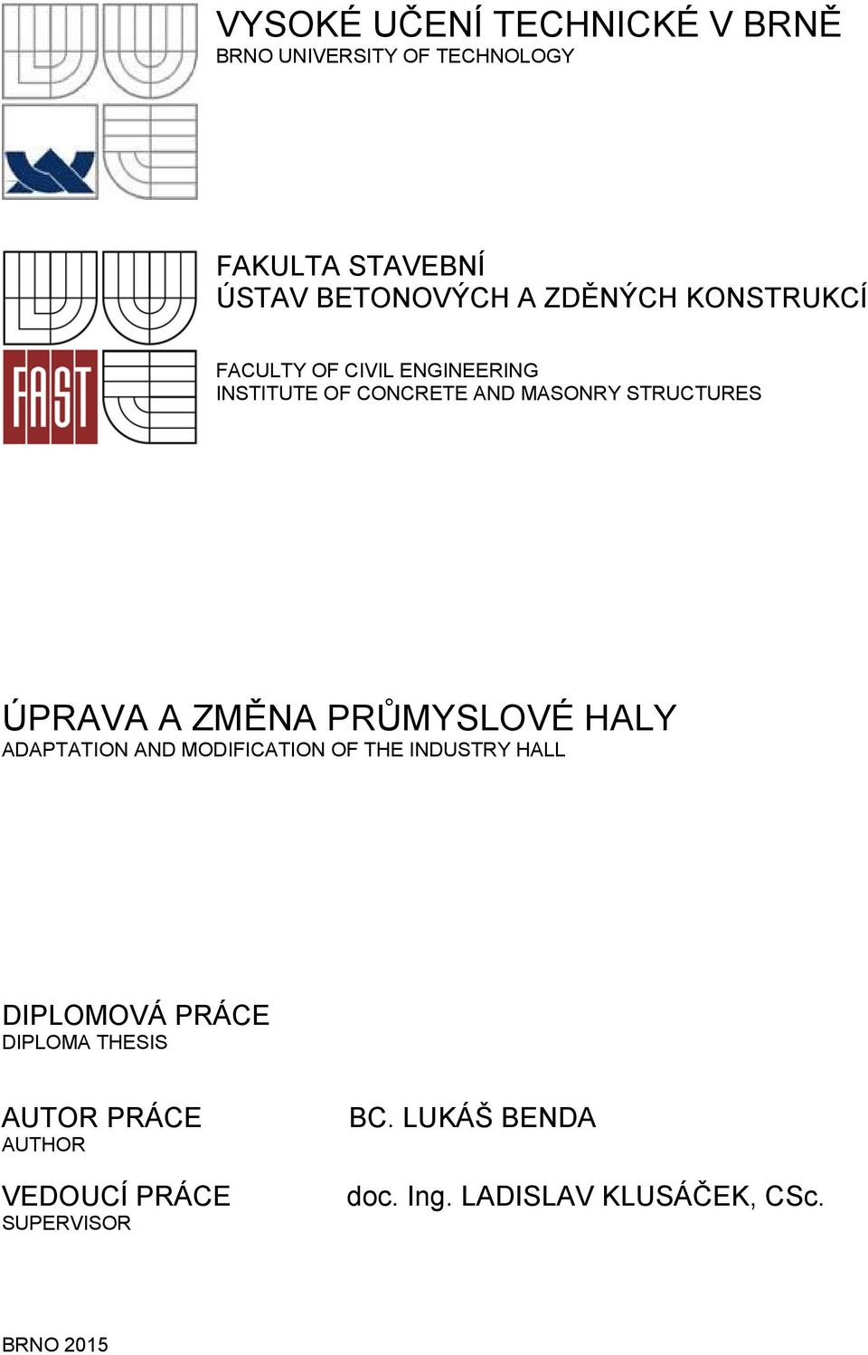 A ZMĚNA PRŮMYSLOVÉ HALY ADAPTATION AND MODIFICATION OF THE INDUSTRY HALL DIPLOMOVÁ PRÁCE DIPLOMA