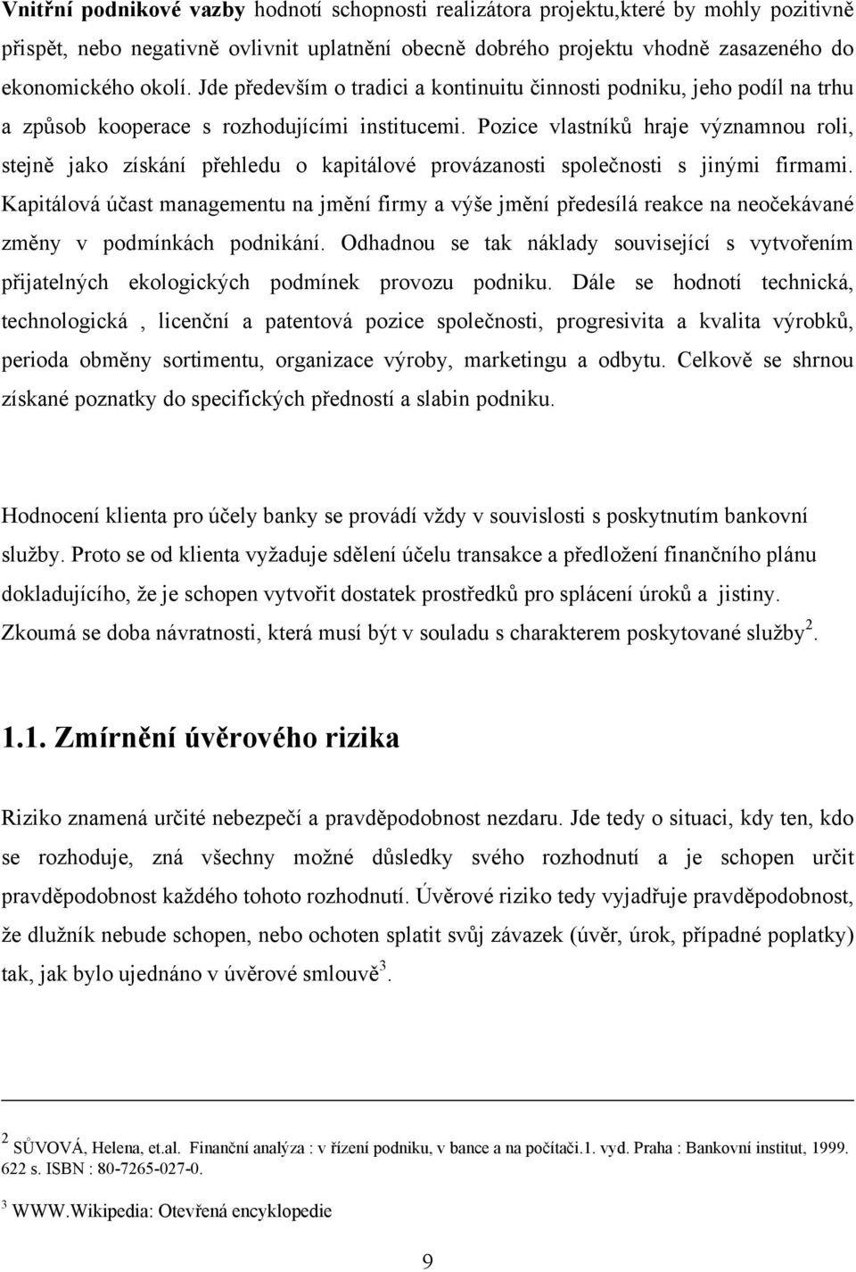 Pozice vlastníků hraje významnou roli, stejně jako získání přehledu o kapitálové provázanosti společnosti s jinými firmami.