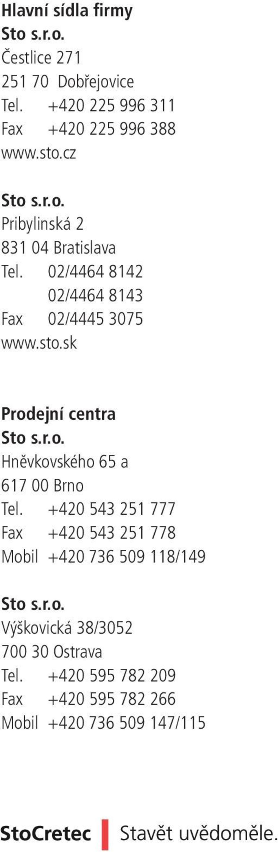 sk Prodejní centra Sto s.r.o. Hněvkovského 65 a 617 00 Brno Tel.