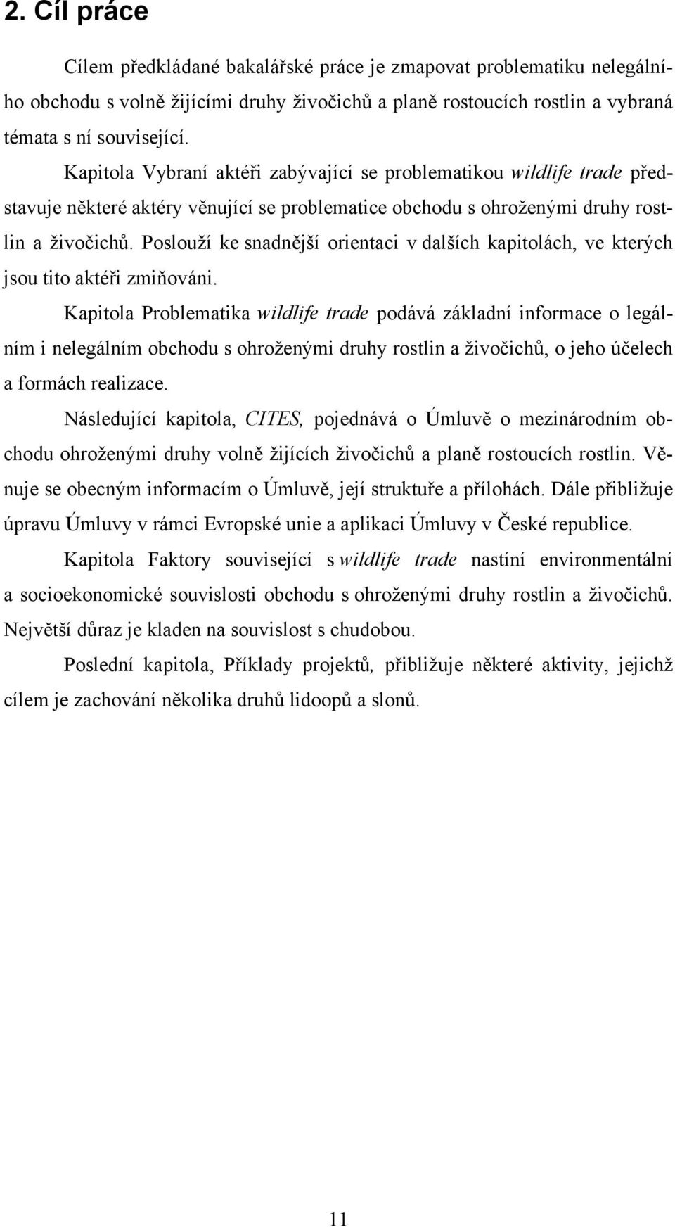 Poslouží ke snadnější orientaci v dalších kapitolách, ve kterých jsou tito aktéři zmiňováni.