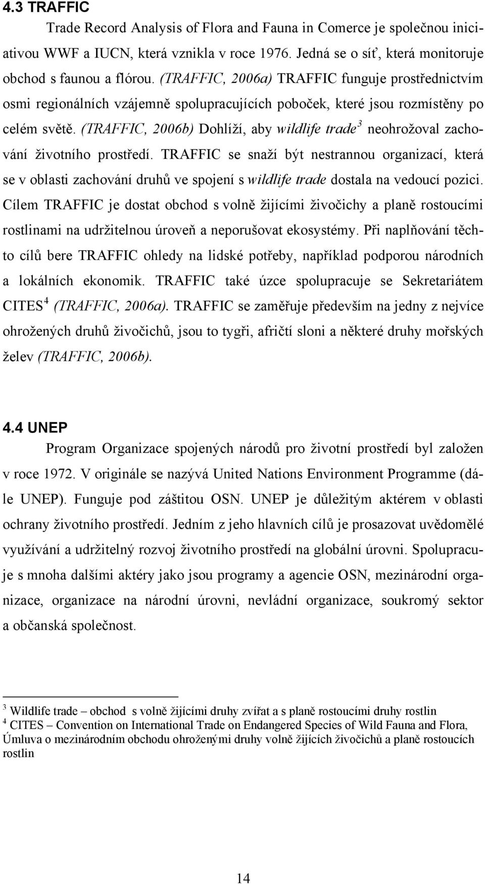 (TRAFFIC, 2006b) Dohlíží, aby wildlife trade 3 neohrožoval zachování životního prostředí.