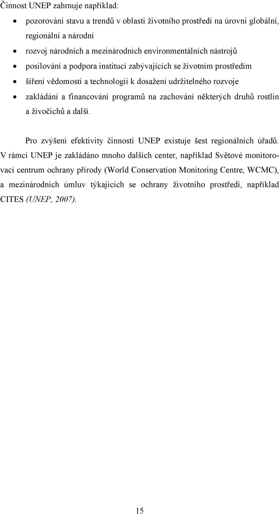 zachování některých druhů rostlin a živočichů a další. Pro zvýšení efektivity činnosti UNEP existuje šest regionálních úřadů.