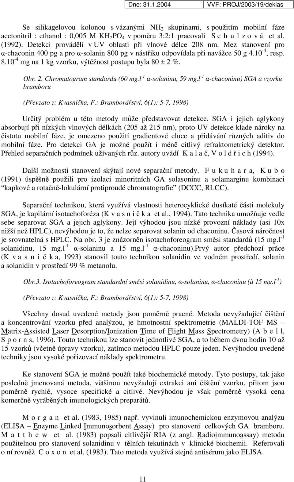 Obr. 2. Chromatogram standardu (60 mg.l -1 α-solaninu, 59 mg.l -1 α-chaconinu) SGA a vzorku bramboru (Převzato z: Kvasnička, F.