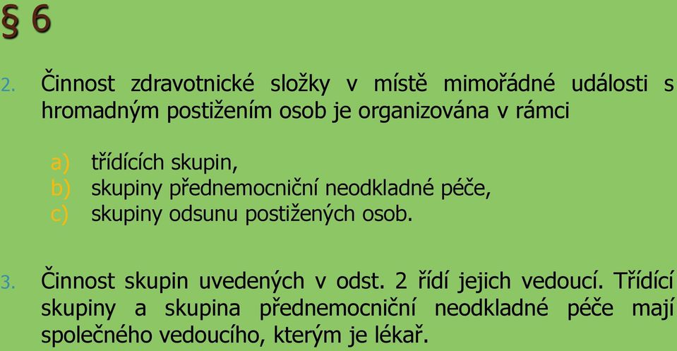 skupiny odsunu postižených osob. 3. Činnost skupin uvedených v odst. 2 řídí jejich vedoucí.