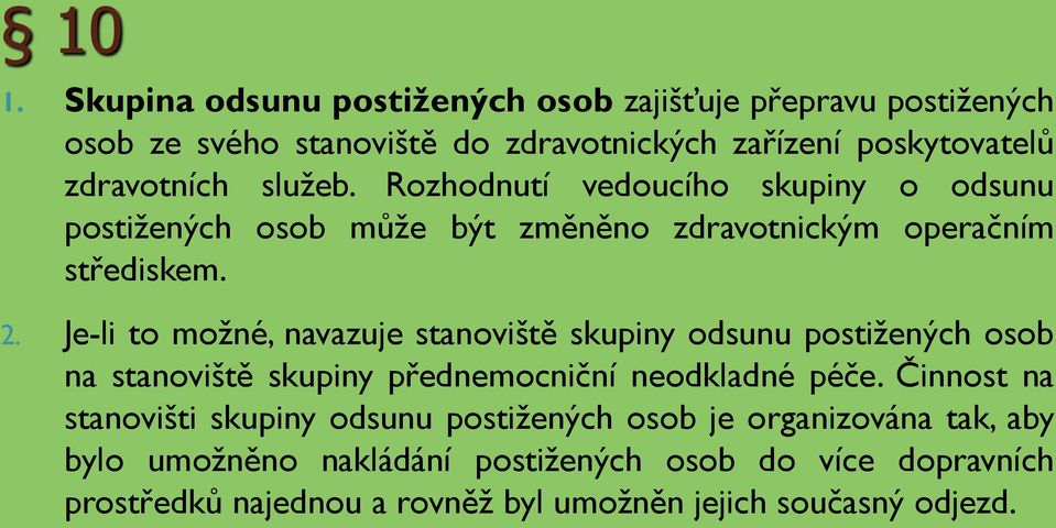 Je-li to možné, navazuje stanoviště skupiny odsunu postižených osob na stanoviště skupiny přednemocniční neodkladné péče.