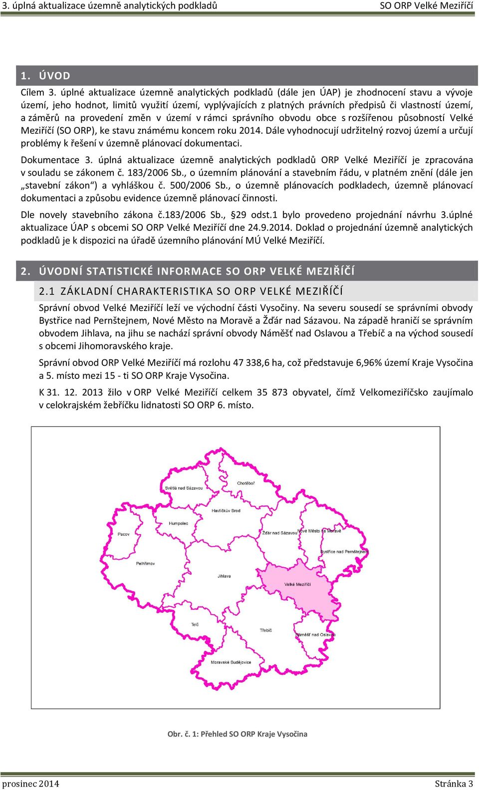 záměrů na provedení změn v území v rámci správního obvodu obce s rozšířenou působností Velké Meziříčí (SO ORP), ke stavu známému koncem roku 2014.