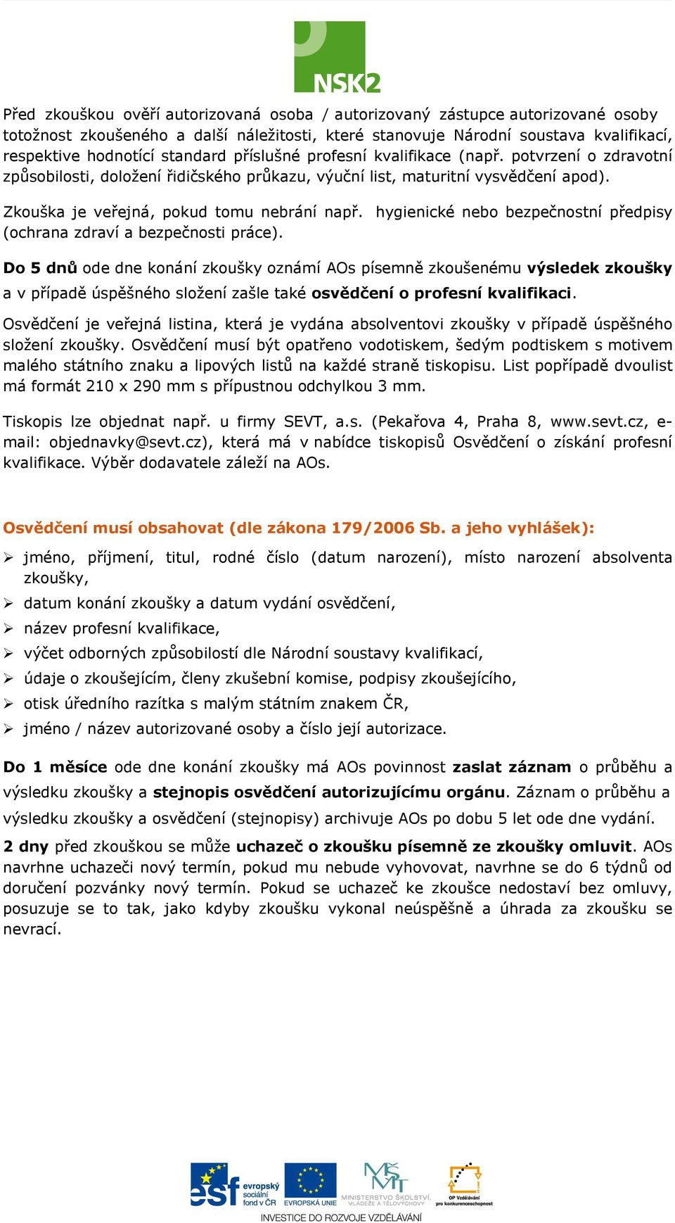 hygienické nebo bezpečnostní předpisy (ochrana zdraví a bezpečnosti práce).