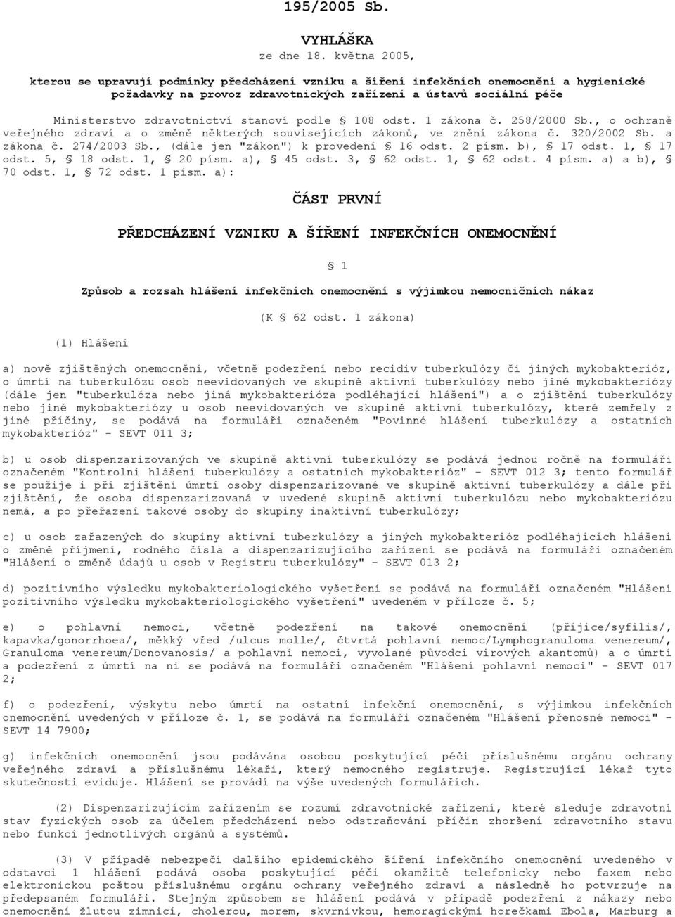 stanoví podle 108 odst. 1 zákona č. 258/2000 Sb., o ochraně veřejného zdraví a o změně některých souvisejících zákonů, ve znění zákona č. 320/2002 Sb. a zákona č. 274/2003 Sb.