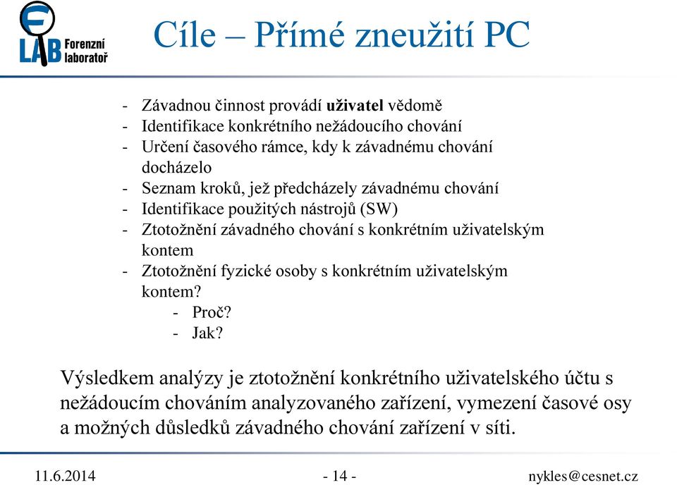 konkrétním uživatelským kontem - Ztotožnění fyzické osoby s konkrétním uživatelským kontem? - Proč? - Jak?