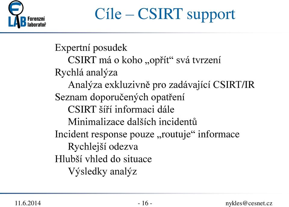 CSIRT šíří informaci dále Minimalizace dalších incidentů Incident response pouze