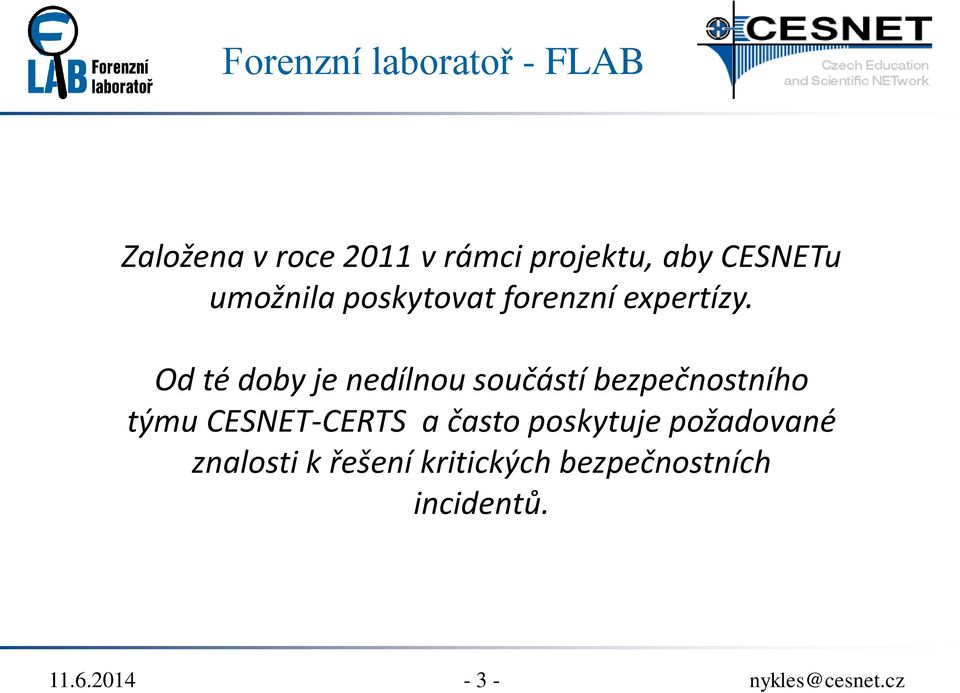 Od té doby je nedílnou součástí bezpečnostního týmu CESNET-CERTS a