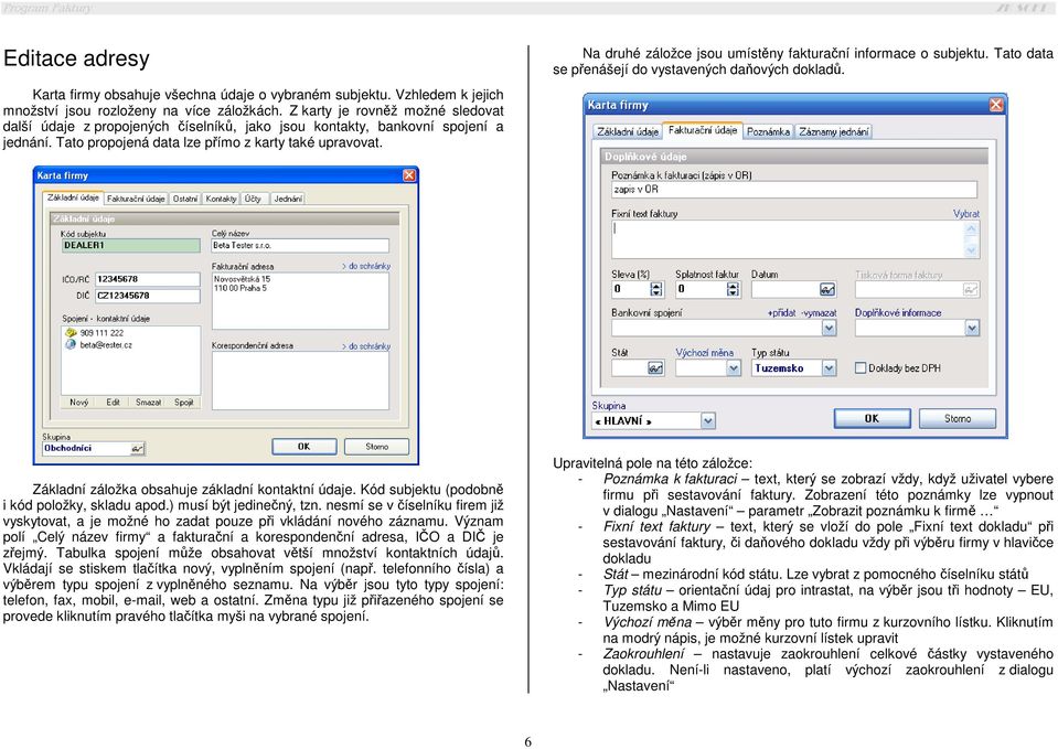 Na druhé záložce jsou umístěny fakturační informace o subjektu. Tato data se přenášejí do vystavených daňových dokladů. Základní záložka obsahuje základní kontaktní údaje.