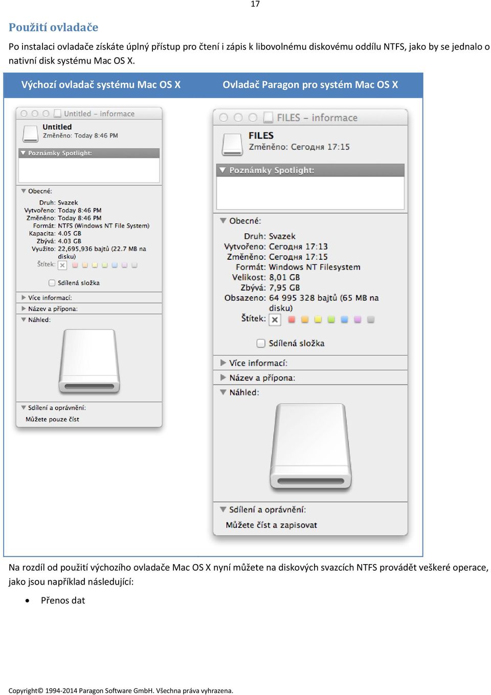 17 Výchozí ovladač systému Mac OS X Ovladač Paragon pro systém Mac OS X Na rozdíl od použití