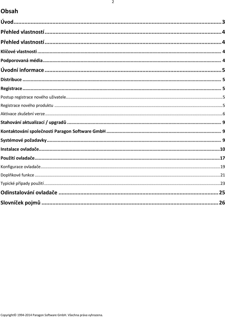 .. 6 Stahování aktualizací / upgradů... 9 Kontaktování společnosti Paragon Software GmbH... 9 Systémové požadavky... 9 Instalace ovladače.