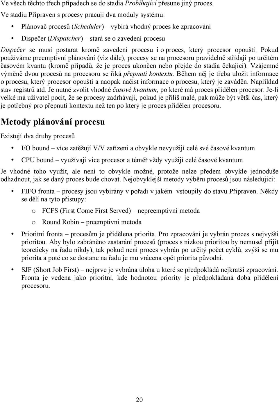 kromě zavedení procesu i o proces, který procesor opouští.