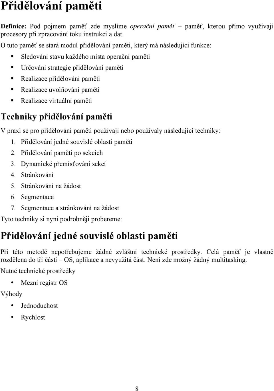 uvolňování paměti Realizace virtuální paměti Techniky přidělování paměti V praxi se pro přidělování paměti používají nebo používaly následující techniky: 1.