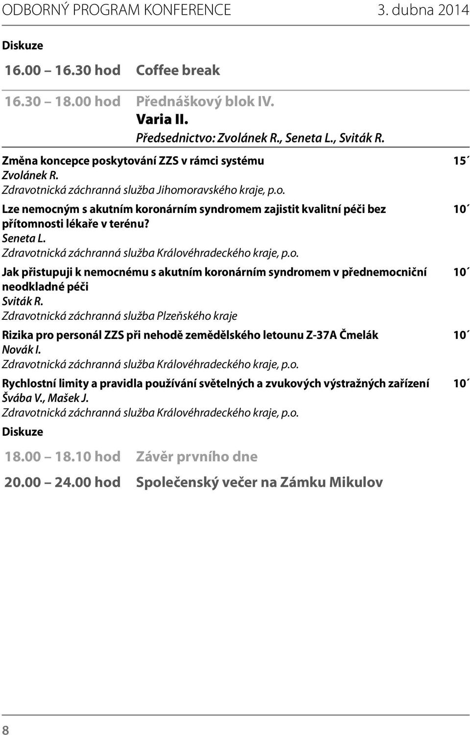Seneta L. Zdravotnická záchranná služba Královéhradeckého kraje, p.o. Jak přistupuji k nemocnému s akutním koronárním syndromem v přednemocniční 10 neodkladné péči Sviták R.